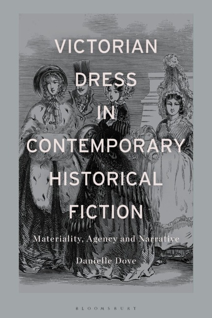 Victorian Dress in Contemporary Historical Fiction: Materiality, Agency and Narrative
