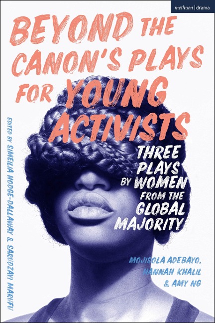 Beyond the Canons Plays for Young Activists: Three Plays by Women from the Global Majority