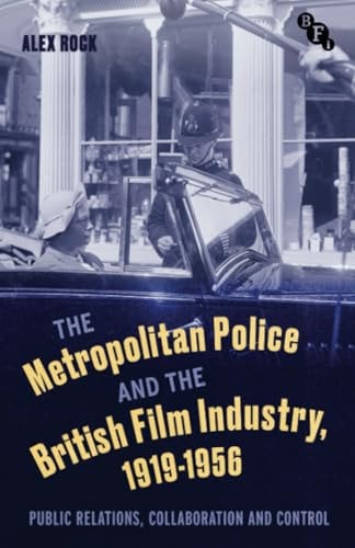 The Metropolitan Police and the British Film Industry, 1919-1956 Public Relations, Collaboration and Control