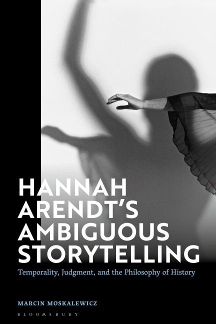 Hannah Arendt's Ambiguous Storytelling: Temporality, Judgment, and the Philosophy of History