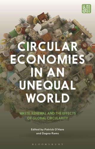 Circular Economies in an Unequal World Waste, Renewal and the Effects of Global Circularity