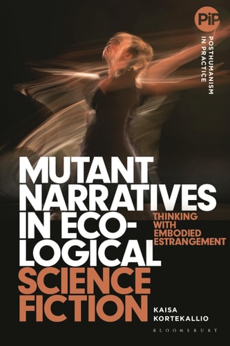 Mutant Narratives in Ecological Science Fiction Thinking with Embodied Estrangement