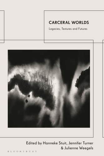 Carceral Worlds Legacies, Textures and Futures