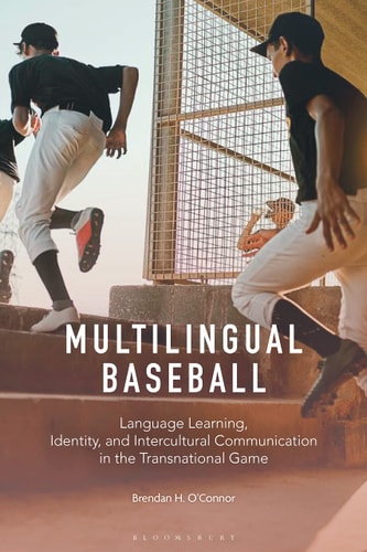 Multilingual Baseball Language Learning, Identity, and Intercultural Communication in the Transnational Game