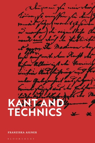 Kant and Technics From the Critique of Pure Reason to the Opus Postumum