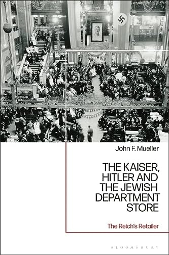 The Kaiser, Hitler and the Jewish Department Store The Reich's Retailer