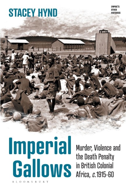 Imperial Gallows: Murder, Violence and the Death Penalty in British Colonial Africa, c.1915-60