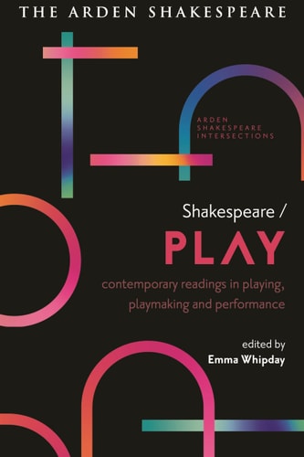 Shakespeare / Play Contemporary Readings in Playing, Playmaking and Performance