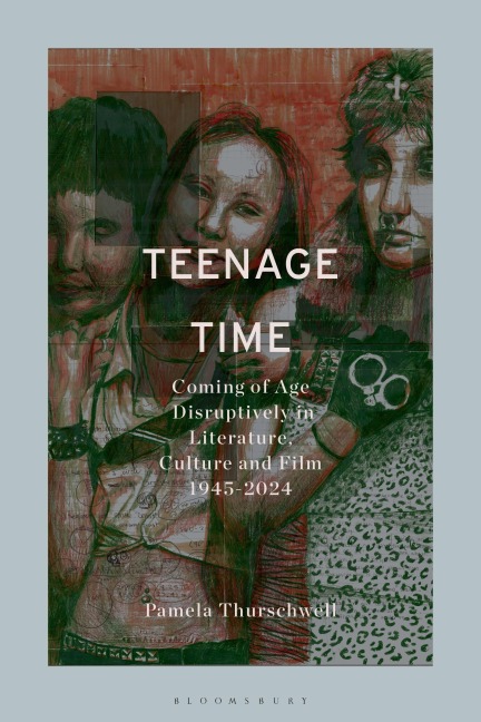 Teenage Time: Coming of Age Disruptively in Literature, Culture and Film 1945-2024