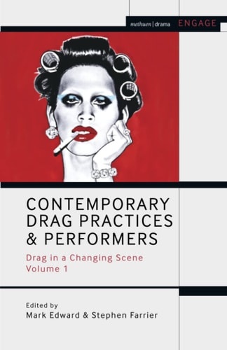 Contemporary Drag Practices and Performers Drag in a Changing Scene Volume 1