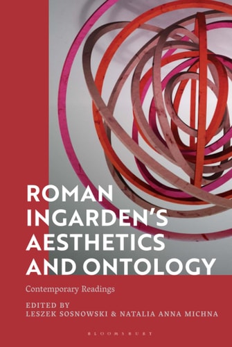 Roman Ingarden’s Aesthetics and Ontology Contemporary Readings