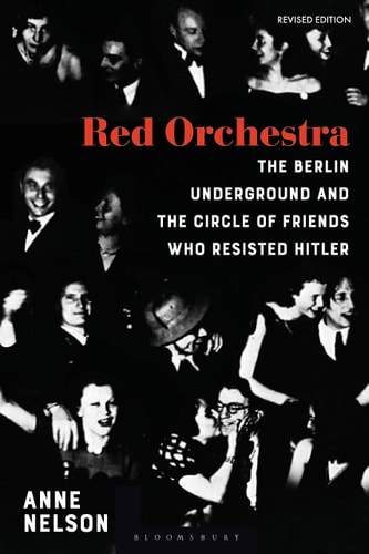 Red Orchestra The Story of the Berlin Underground and the Circle of Friends Who Resisted Hitler - Revised Edition