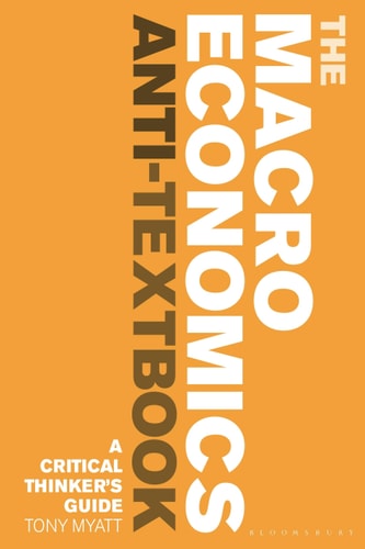 The Macroeconomics Anti-Textbook A Critical Thinker’s Guide
