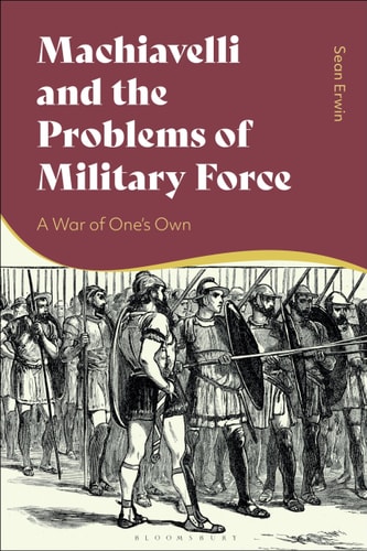 Machiavelli and the Problems of Military Force A War of One’s Own