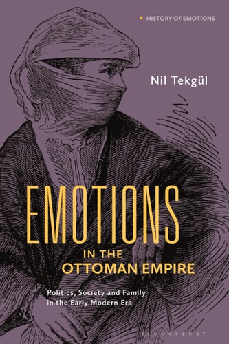 Emotions in the Ottoman Empire Politics, Society, and Family in the Early Modern Era