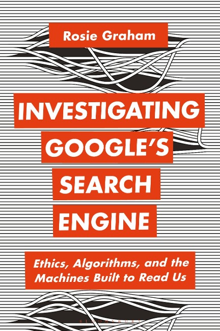 Investigating Googles Search Engine: Ethics, Algorithms, and the Machines Built to Read Us