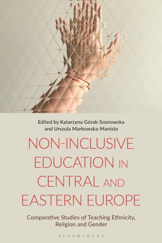 Non-Inclusive Education in Central and Eastern Europe Comparative Studies of Teaching Ethnicity, Religion and Gender