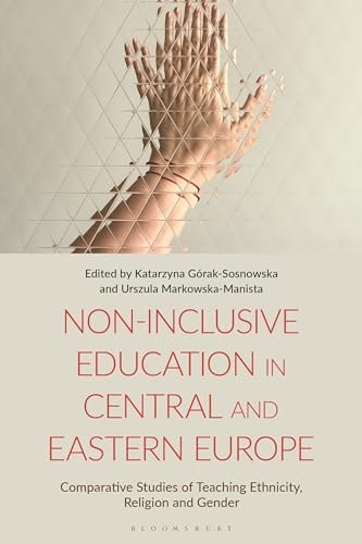 Non-Inclusive Education in Central and Eastern Europe Comparative Studies of Teaching Ethnicity, Religion and Gender