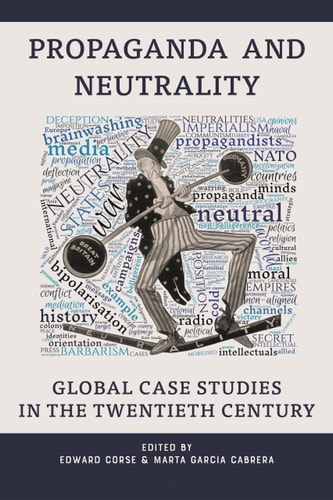 Propaganda and Neutrality Global Case Studies in the Twentieth Century