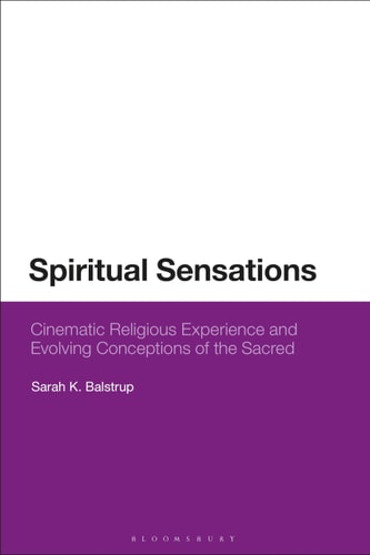 Spiritual Sensations Cinematic Religious Experience and Evolving Conceptions of the Sacred
