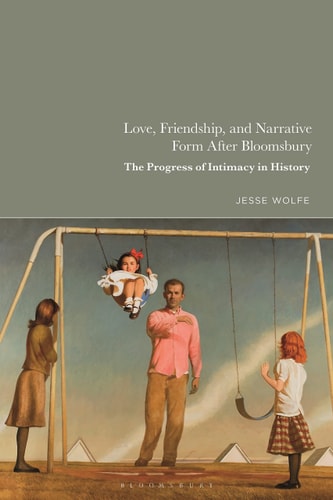 Love, Friendship, and Narrative Form After Bloomsbury The Progress of Intimacy in History