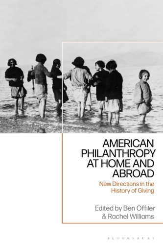 American Philanthropy at Home and Abroad New Directions in the History of Giving