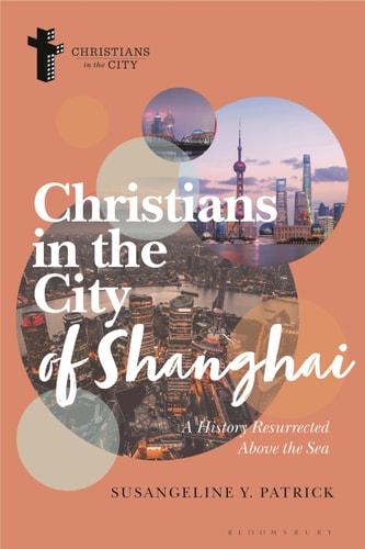 Christians in the City of Shanghai A History Resurrected Above the Sea
