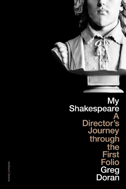 My Shakespeare: A Directors Journey through the First Folio