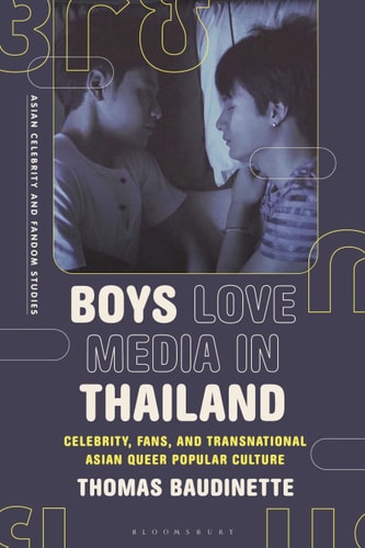 Boys Love Media in Thailand Celebrity, Fans, and Transnational Asian Queer Popular Culture