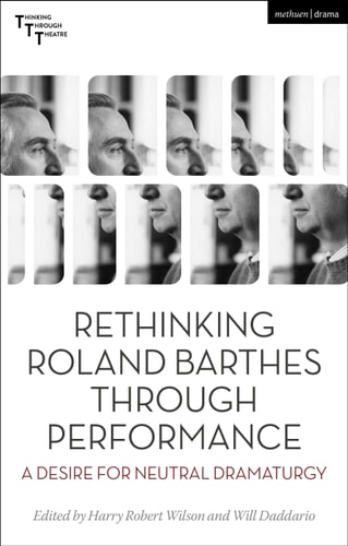 Rethinking Roland Barthes Through Performance A Desire for Neutral Dramaturgy