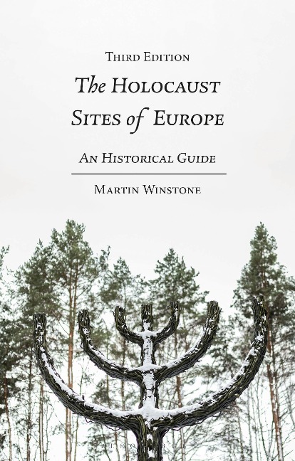 The Holocaust Sites of Europe: An Historical Guide