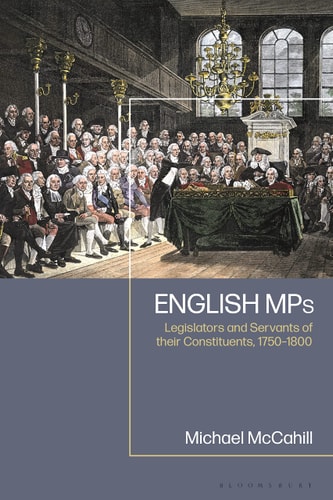 English MPs Legislators and Servants of Their Constituents, 1750-1800