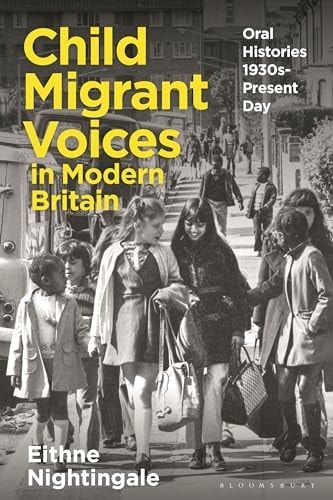 Child Migrant Voices in Modern Britain Oral Histories 1930s-Present Day