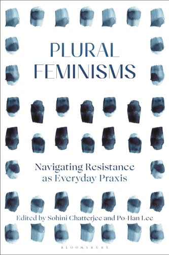 Plural Feminisms Navigating Resistance as Everyday Praxis