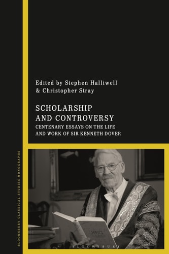Scholarship and Controversy Centenary Essays on the Life and Work of Sir Kenneth Dover