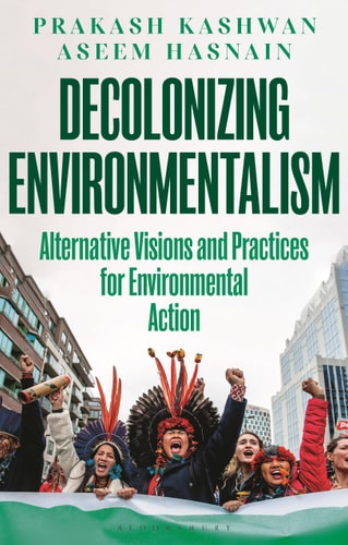Decolonizing Environmentalism Alternative Visions and Practices of Environmental Action