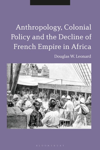Anthropology, Colonial Policy and the Decline of French Empire in Africa