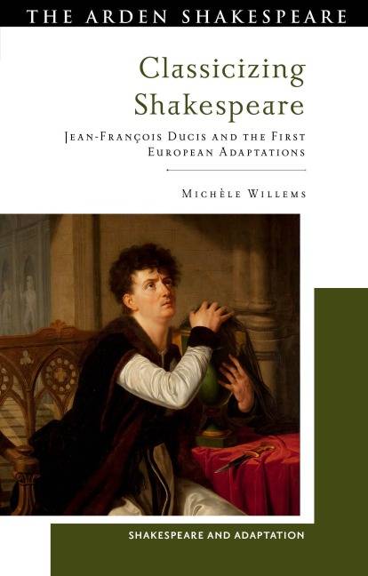 Classicizing Shakespeare: Jean-François Ducis and the First European Adaptations