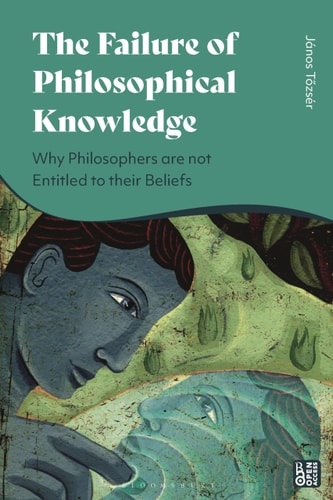 The Failure of Philosophical Knowledge Why Philosophers are Not Entitled to Their Beliefs