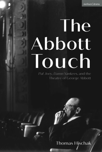 The Abbott Touch Pal Joey, Damn Yankees, and the Theatre of George Abbott
