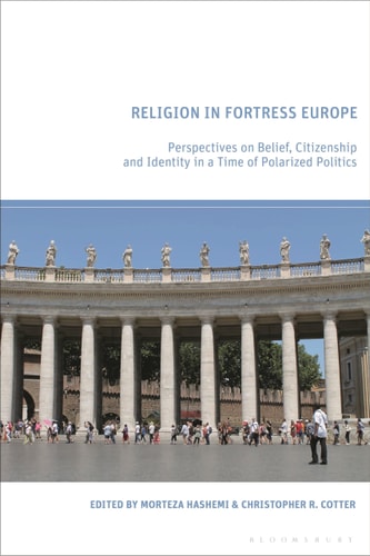 Religion in Fortress Europe Perspectives on Belief, Citizenship and Identity in a Time of Polarized Politics