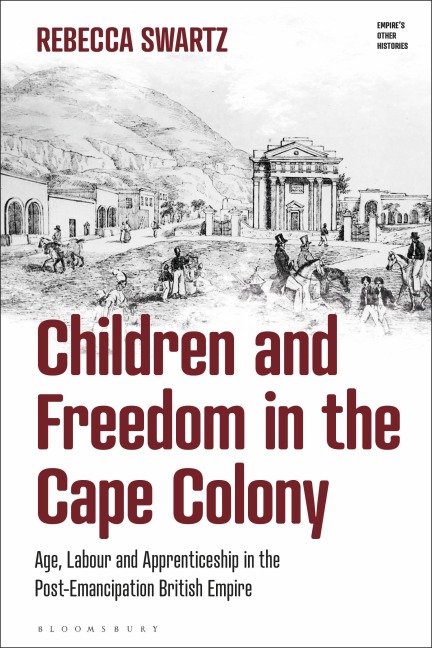 Children and Freedom in the Cape Colony: Age, Labour and Apprenticeship in the Post-Emancipation British Empire