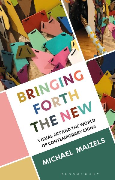 Bringing Forth the New: Visual Art and the World of Contemporary China