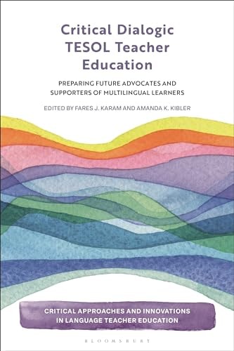 Critical Dialogic TESOL Teacher Education Preparing Future Advocates and Supporters of Multilingual Learners