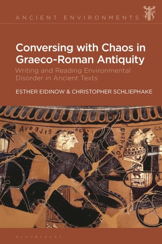 Conversing with Chaos in Graeco-Roman Antiquity Writing and Reading Environmental Disorder in Ancient Texts