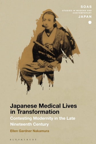 Japanese Medical Lives in Transformation Contesting Modernity in the Late Nineteenth Century