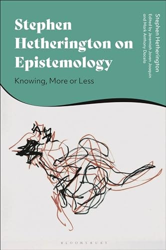 Stephen Hetherington on Epistemology Knowing, More Or Less
