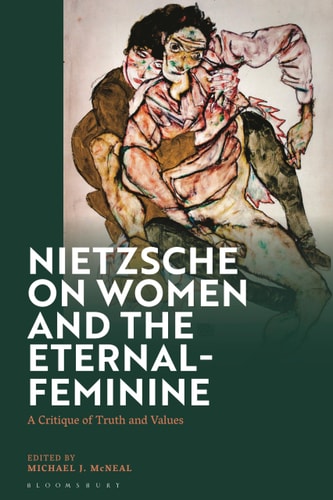 Nietzsche on Women and the Eternal-Feminine A Critique of Truth and Values