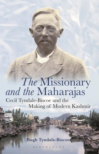 The Missionary and the Maharajas Cecil Tyndale-Biscoe and the Making of Modern Kashmir