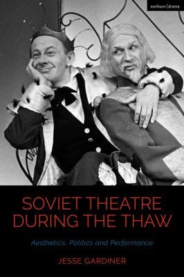 Soviet Theatre During the Thaw Aesthetics, Politics and Performance